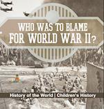 Who Was to Blame for World War II? History of the World | Children's History