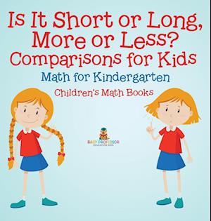 Is It Short or Long, More or Less? Comparisons for Kids - Math for Kindergarten | Children's Math Books