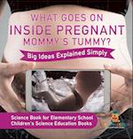 What Goes On Inside Pregnant Mommy's Tummy? Big Ideas Explained Simply - Science Book for Elementary School | Children's Science Education books