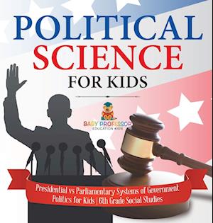 Political Science for Kids - Presidential vs Parliamentary Systems of Government | Politics for Kids | 6th Grade Social Studies