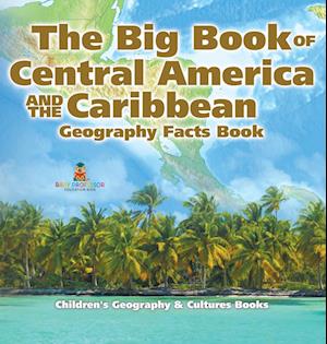 The Big Book of Central America and the Caribbean - Geography Facts Book | Children's Geography & Culture Books