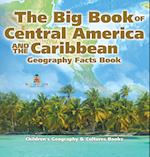 The Big Book of Central America and the Caribbean - Geography Facts Book | Children's Geography & Culture Books