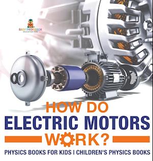 How Do Electric Motors Work? Physics Books for Kids | Children's Physics Books