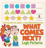 What Comes Next? Logic Patterns - Math Books for Grade 1 | Children's Math Books