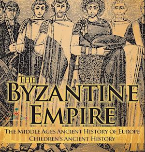 The Byzantine Empire - The Middle Ages Ancient History of Europe | Children's Ancient History