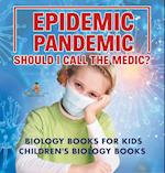 Epidemic, Pandemic, Should I Call the Medic? Biology Books for Kids | Children's Biology Books