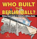 Who Built the Berlin Wall? - History Book Grade 5 | Children's Military Books