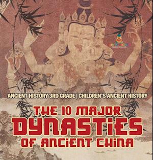 The 10 Major Dynasties of Ancient China - Ancient History 3rd Grade | Children's Ancient History