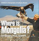 Where is Mongolia? Geography Book Grade 6 | Children's Geography & Culture Books