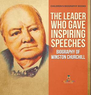 The Leader Who Gave Inspiring Speeches - Biography of Winston Churchill | Children's Biography Books