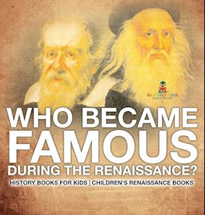 Who Became Famous during the Renaissance? History Books for Kids | Children's Renaissance Books