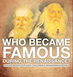 Who Became Famous during the Renaissance? History Books for Kids | Children's Renaissance Books