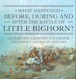 What Happened Before, During and After the Battle of the Little Bighorn? - US History Lessons 4th Grade | Children's American History