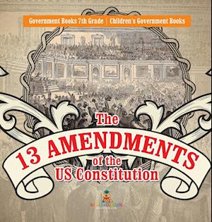 The 13 Amendments of the US Constitution - Government Books 7th Grade | Children's Government Books