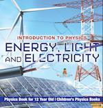 Energy, Light and Electricity - Introduction to Physics - Physics Book for 12 Year Old | Children's Physics Books