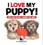 I Love My Puppy! | Puppy Care for Kids | Children's Dog Books