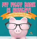 My Piggy Bank is Hungry! How to Save money for Kids | Children's Money & Saving Reference