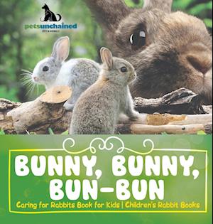 Bunny, Bunny, Bun-Bun - Caring for Rabbits Book for Kids | Children's Rabbit Books