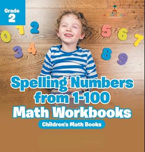 Spelling Numbers from 1-100 - Math Workbooks Grade 2 | Children's Math Books