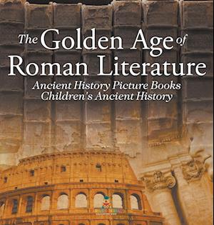 The Golden Age of Roman Literature - Ancient History Picture Books | Children's Ancient History