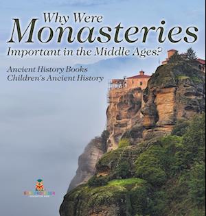 Why Were Monasteries Important in the Middle Ages? Ancient History Books | Children's Ancient History