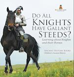 Do All Knights Have Gallant Steeds? Learning about Knights and their Horses - Ancient History Books | Children's Ancient History