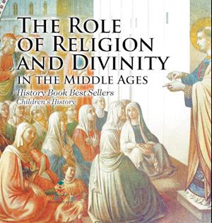 The Role of Religion and Divinity in the Middle Ages - History Book Best Sellers | Children's History