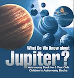 What Do We Know about Jupiter? Astronomy Book for 6 Year Old | Children's Astronomy Books