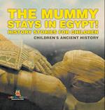 The Mummy Stays in Egypt! History Stories for Children | Children's Ancient History