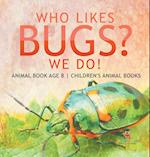 Who Likes Bugs? We Do! Animal Book Age 8 | Children's Animal Books