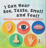 I Can Hear, See, Taste, Smell and Feel! Senses Book for Kids | Children's Biology Books