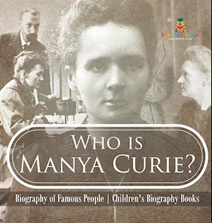 Who is Manya Curie? Biography of Famous People | Children's Biography Books