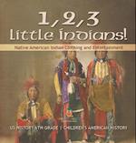 1, 2, 3 Little Indians! Native American Indian Clothing and Entertainment - US History 6th Grade | Children's American History