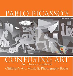 Pablo Picasso's Confusing Art - Art History Textbook | Children's Art, Music & Photography Books