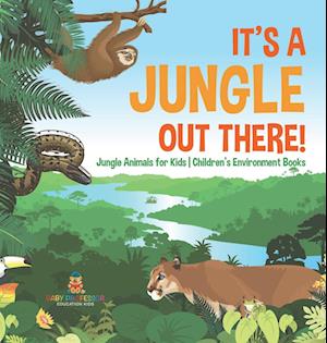 It's a Jungle Out There! | Jungle Animals for Kids | Children's Environment Books