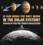 Is Our Moon the Only Moon In the Solar System? Astronomy for 9 Year Olds | Children's Astronomy Books