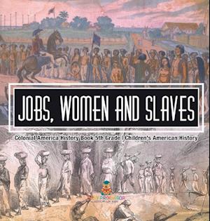 Jobs, Women and Slaves - Colonial America History Book 5th Grade | Children's American History