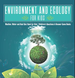 Environment and Ecology for Kids | Weather, Water and Heat Quiz Book for Kids | Children's Questions & Answer Game Books