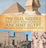 The Old, Middle and New Kingdoms of Ancient Egypt - Ancient History 4th Grade | Children's Ancient History