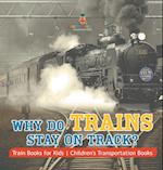 Why Do Trains Stay on Track? Train Books for Kids | Children's Transportation Books