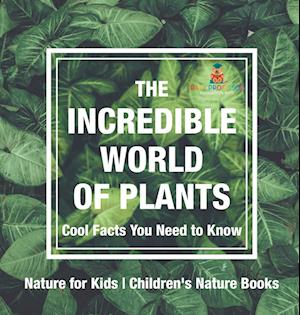 The Incredible World of Plants - Cool Facts You Need to Know - Nature for Kids | Children's Nature Books