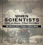 When Scientists Split an Atom, Cities Perished - War Book for Kids | Children's Military Books