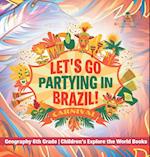 Let's Go Partying in Brazil! Geography 6th Grade | Children's Explore the World Books