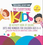 Educational Activity Book. The Everything Kids Do Activity Book of Colors, Dots and Numbers for Children Ages 6-8. Consistent Practice for Comfortable School Learning