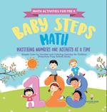 Math Activities for PreK. Baby Steps Math. Mastering Numbers One Activity at a Time. Simple Color by Number and Coloring Exercises for Children (Preschool Prep Activity Book)