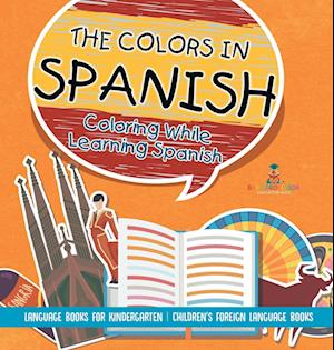 The Colors in Spanish - Coloring While Learning Spanish - Language Books for Kindergarten | Children's Foreign Language Books