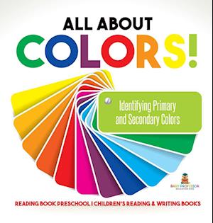 All About Colors! Identifying Primary and Secondary Colors - Reading Book Preschool | Children's Reading & Writing Books