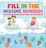 Fill In The Missing Numbers - Counting Exercises for 1st Graders - Math Books for Kids | Children's Math Books