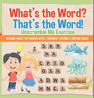 What's the Word? That's the Word! Unscramble Me Exercises - Reading Books for Kindergarten | Children's Reading & Writing Books