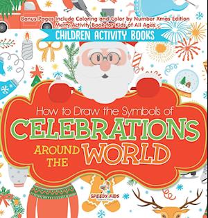 Children Activity Books. How to Draw the Symbols of Celebrations around the World. Bonus Pages Include Coloring and Color by Number Xmas Edition. Merry Activity Book for Kids of All Ages